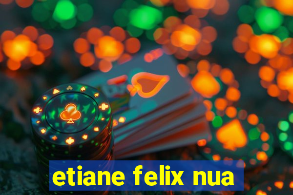 etiane felix nua